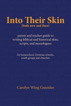 Paperback Into Their Skin (both now and then): parent and teacher guide to writing biblical and historical skits, scripts, and monologues Book