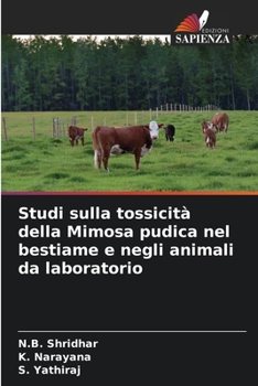 Studi sulla tossicità della Mimosa pudica nel bestiame e negli animali da laboratorio (Italian Edition)