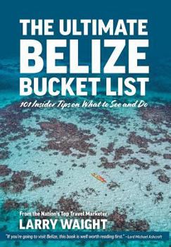 Hardcover The Ultimate Belize Bucket List: 101 Insider Tips on What to See and Do Book