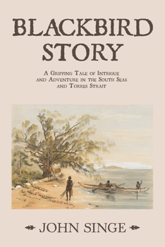 Paperback Blackbird Story: A Gripping Tale of Intrigue and Adventure in the South Seas and Torres Strait Book