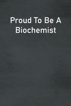 Paperback Proud To Be A Biochemist: Lined Notebook For Men, Women And Co Workers Book