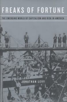 Hardcover Freaks of Fortune: The Emerging World of Capitalism and Risk in America Book