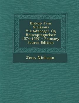 Paperback Biskop Jens Nielssons Visitatsboger Og Reiseoptegnelser 1574-1597 [Danish] Book