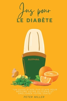 Paperback Jus pour le diabète: Un guide étape par étape pour réduire votre glycémie et améliorer votre santé [French] Book