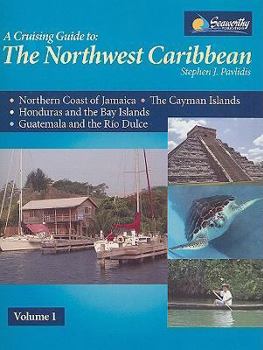 Spiral-bound A Cruising Guide to the Northwest Caribbean, Volume 1: From the Windward Passage to Guatemala Book