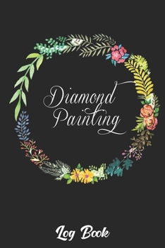 diamond painting log book: Diamond Painting Log Book,This guided prompt Journal is a great gift for any Diamond painting lover. A useful notebook ... Edition with Space for Photos]