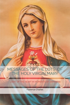 Paperback Messages of the Lots of the Holy Virgin Mary: Light of the Heart in Moments of Darkness Book