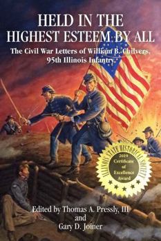 Held in Highest Esteem by All: the Civil War Letters of William  B. Chilvers, 95th Illinois Infantry