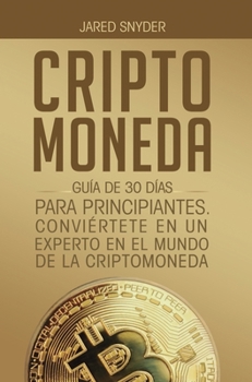 Hardcover Criptomoneda: Guía de 30 Días Para Principiantes Conviertete En Un Experto En El Mundo de la Criptomoneda [Spanish] Book