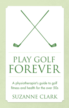 Paperback Play Golf Forever - a physiotherapist's guide to golf fitness and health for the over 50s Book