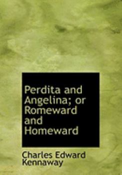 Perdita and Angelina; Or Romeward and Homeward