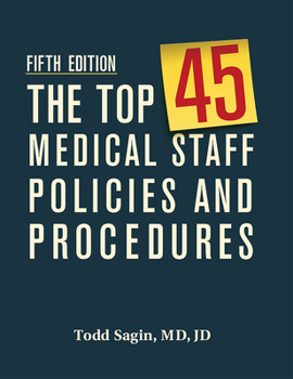 Paperback The Top 45 Medical Staff Policies and Procedures, Fifth Edition Book