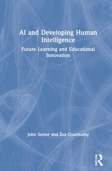 Hardcover AI and Developing Human Intelligence: Future Learning and Educational Innovation Book