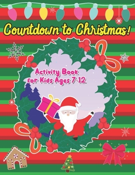 Paperback Countdown to Christmas! Activity Book for Kids Ages 7-12: Coloring And Activity Educational Gift Mazes, Sudoku Workbook Fun Advent 2020 Learning & Edu Book