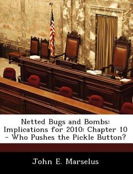 Paperback Netted Bugs and Bombs: Implications for 2010: Chapter 10 - Who Pushes the Pickle Button? Book