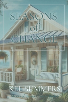 Seasons of Change (Shores of Sunset Cove Book 6): A Small-Town, Women's Fiction, Sweet Beach Romance