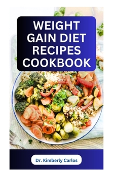 WEIGHT GAIN DIET RECIPES COOKBOOK: How to Make Delectable High Calorie Foods for Bodybuilding