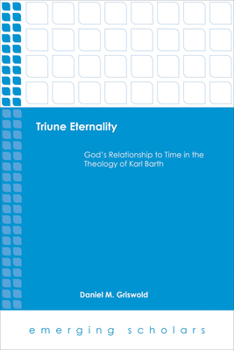 Paperback Triune Eternality: God's Relationship to Time in the Theology of Karl Barth Book