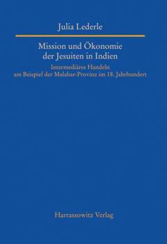 Hardcover Mission Und Okonomie der Jesuiten In Indien: Intermediares Handeln Am Beispiel der Malabar-Provinz Im 18. Jahrhundert [German] Book