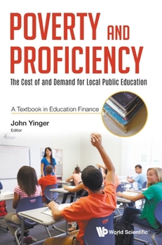 Hardcover Poverty and Proficiency: The Cost of and Demand for Local Public Education (a Textbook in Education Finance) Book