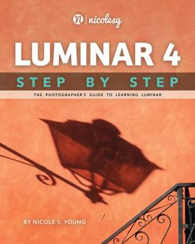 Paperback Luminar 4 Step by Step: The Photographer's Guide to Learning Luminar Book