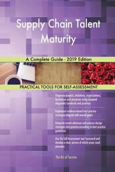 Paperback Supply Chain Talent Maturity A Complete Guide - 2019 Edition Book