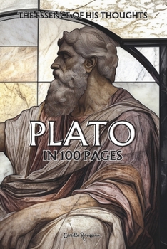 Plato: The essence of his thoughts in 100 Pages: Explore the philosophy of Plato, a visionary and profound thought which invites us to transcend the ... sensible world (Philosophies in 100 Pages)
