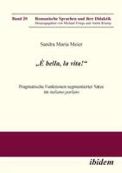 „È bella, la vita!“ Pragmatische Funktionen segmentierter Sätze im italiano parlato