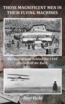 Paperback Those Magnificent Men in their Flying Machines: Early aviation pioneers and the drama behind the 1910 London to Manchester Air Race Book