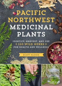Paperback Pacific Northwest Medicinal Plants: Identify, Harvest, and Use 120 Wild Herbs for Health and Wellness Book