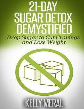 Paperback 21-Day Sugar Detox Demystified: Drop Sugar to Cut Cravings and Lose Weight Book