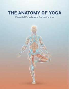 Paperback The Anatomy Of Yoga: Essential Foundations For Instructors Book