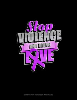 Paperback Stop Violence And Bring Love: Composition Notebook: Wide Ruled Book