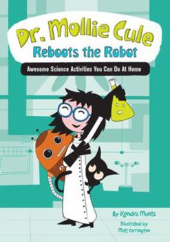 Paperback Dr. Mollie Cule Reboots the Robot: Awesome Science Activities You Can Do at Home Book