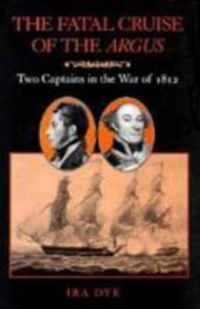 Hardcover Fatal Cruise of the Argus: Two Captains in the War of 1812 Book