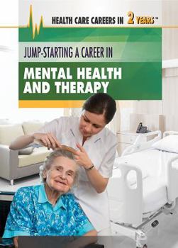 Jump-Starting a Career in Mental Health and Therapy - Book  of the Health Care Careers in 2 Years