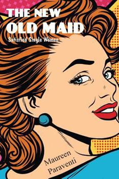 Paperback The New Old Maid: Satisfied Single Women Book