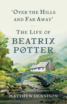 Hardcover Over the Hills and Far Away: The Life of Beatrix Potter Book