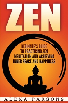 Paperback Zen: Beginner's Guide to Practicing Zen Meditation and Achieving Inner Peace and Happiness Book
