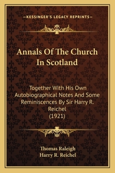 Paperback Annals Of The Church In Scotland: Together With His Own Autobiographical Notes And Some Reminiscences By Sir Harry R. Reichel (1921) Book