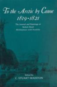 Paperback To the Arctic by Canoe 1819-1821: The Journal and Paintings of Robert Hood, Midshipman with Franklin Book