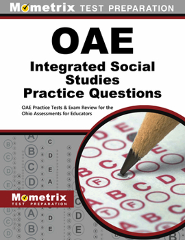 Oae Integrated Social Studies Practice Questions: Oae Practice Tests and Exam Review for the Ohio Assessments for Educators