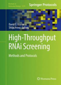 High-Throughput Rnai Screening: Methods and Protocols - Book #1470 of the Methods in Molecular Biology