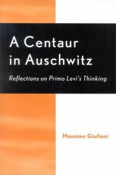 Hardcover A Centaur in Auschwitz: Reflections on Primo Levi's Thinking Book