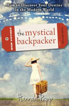 Paperback The Mystical Backpacker: How to Discover Your Destiny in the Modern World Book