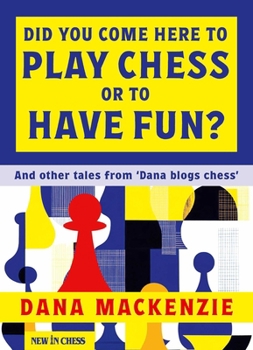 Paperback Did You Come Here to Play Chess or to Have Fun?: And Other Tales from 'Dana Blogs Ches' Book