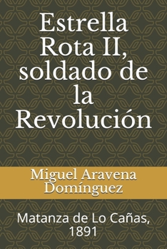 Paperback Estrella Rota II, soldado de la Revolución: Matanza de Lo Cañas, 1891 [Spanish] Book