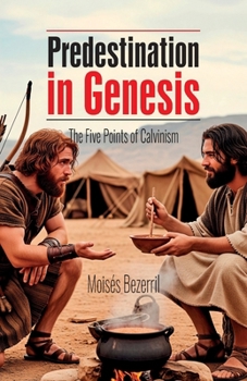 Paperback Predestination in Genesis: The Five Points of Calvinism Book