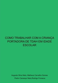 Como Trabalhar Com A Criança Portadora De Tdah Em Idade Esc (Portuguese Edition)