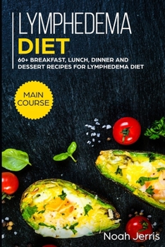 Paperback Lymphedema diet: MAIN COURSE - 60+ Breakfast, Lunch, Dinner and Dessert Recipes for Lymphedema Diet Book